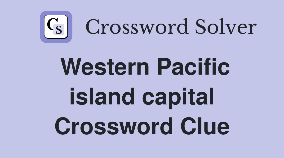 Western Pacific island capital Crossword Clue