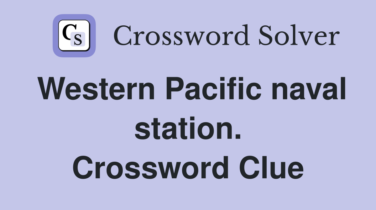 Western Pacific naval station. Crossword Clue