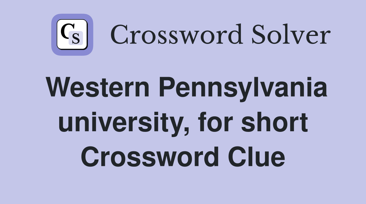 Western Pennsylvania university, for short Crossword Clue