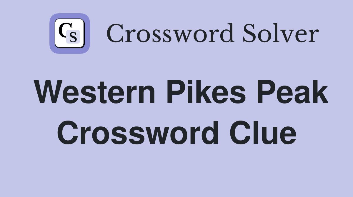 Western Pikes Peak Crossword Clue
