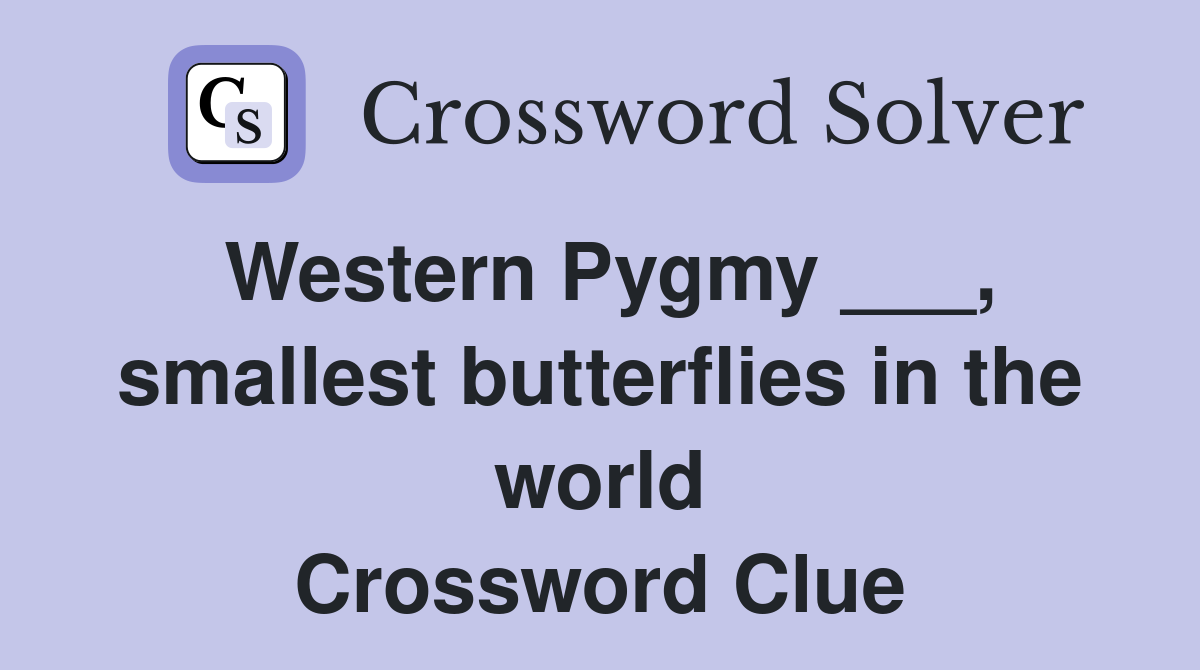 Western Pygmy ___, smallest butterflies in the world Crossword Clue