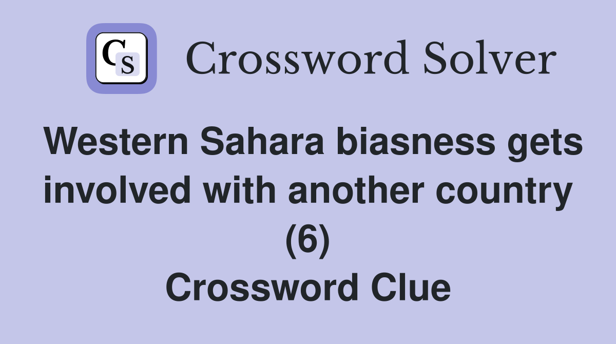 Western Sahara biasness gets involved with another country (6) Crossword Clue