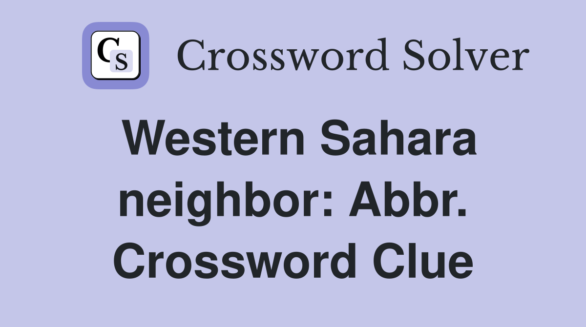 Western Sahara neighbor: Abbr. Crossword Clue