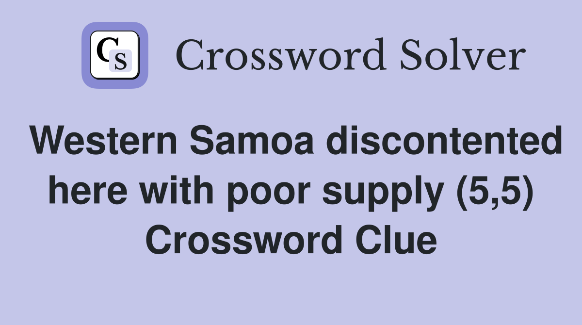 Western Samoa discontented here with poor supply (5,5) Crossword Clue