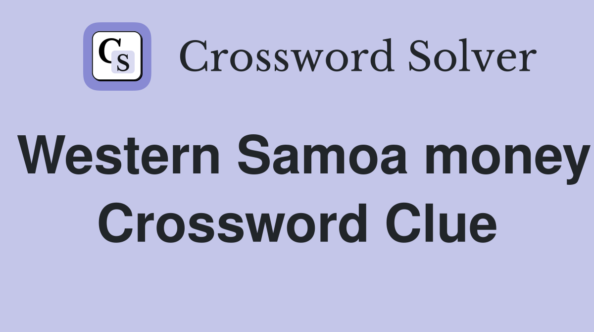 Western Samoa money Crossword Clue