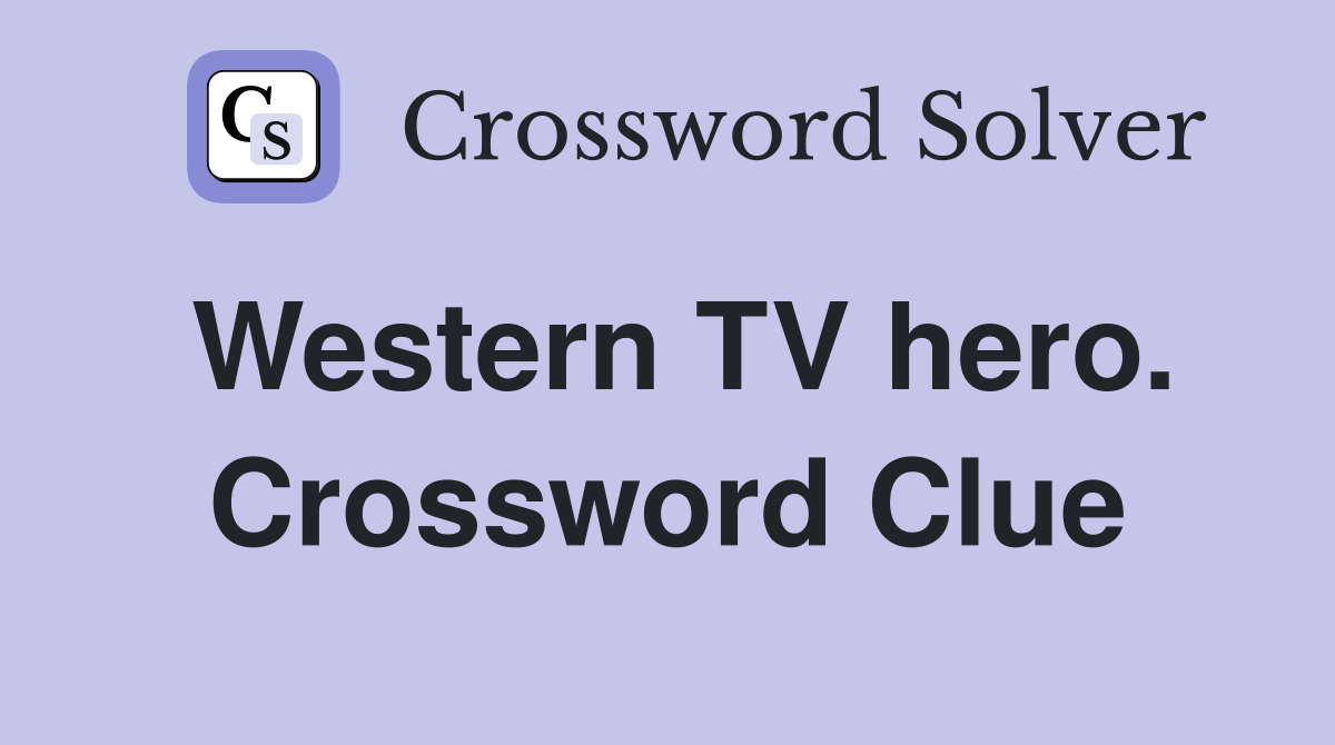 Western TV hero. Crossword Clue