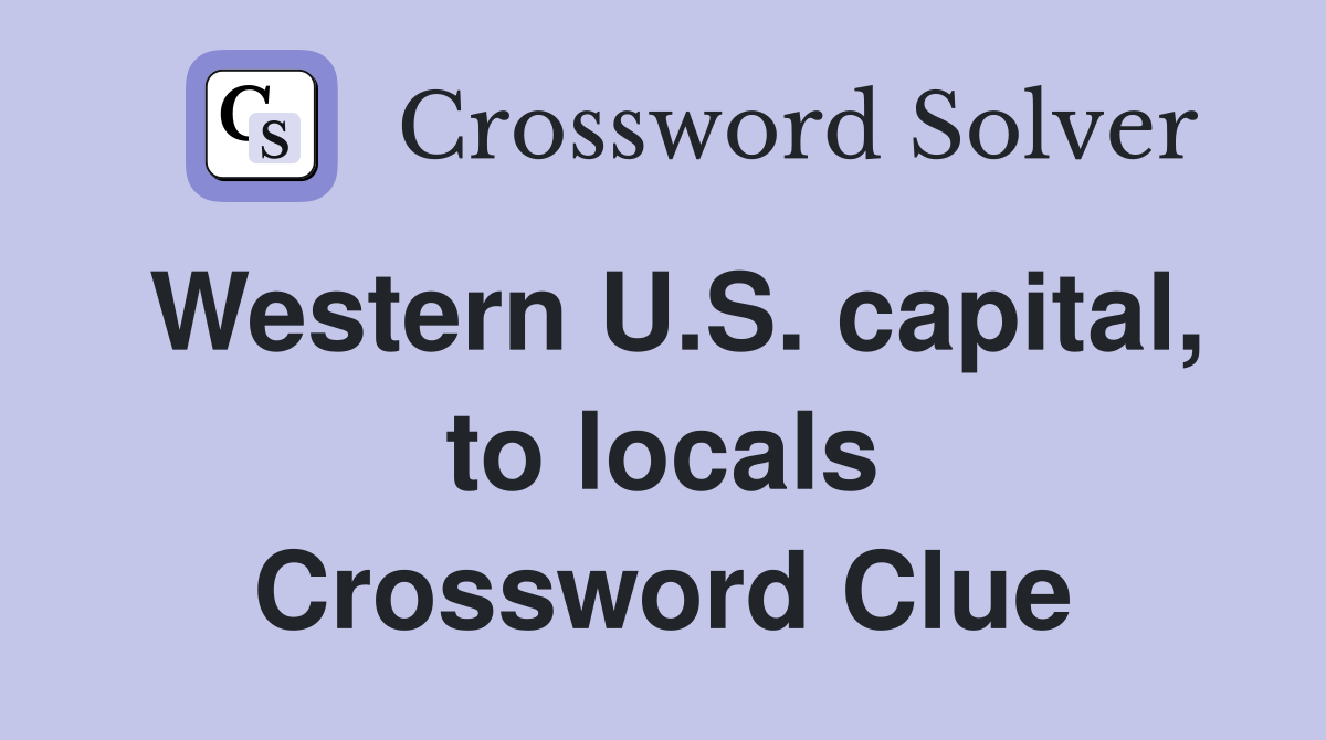 Western U.S. capital, to locals Crossword Clue