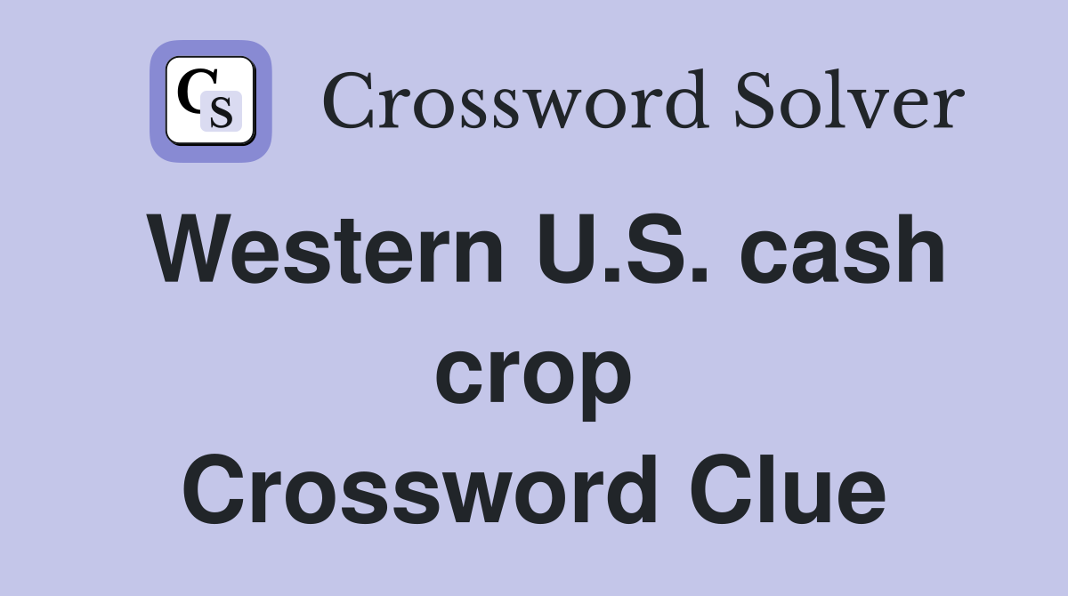 Western U.S. cash crop Crossword Clue
