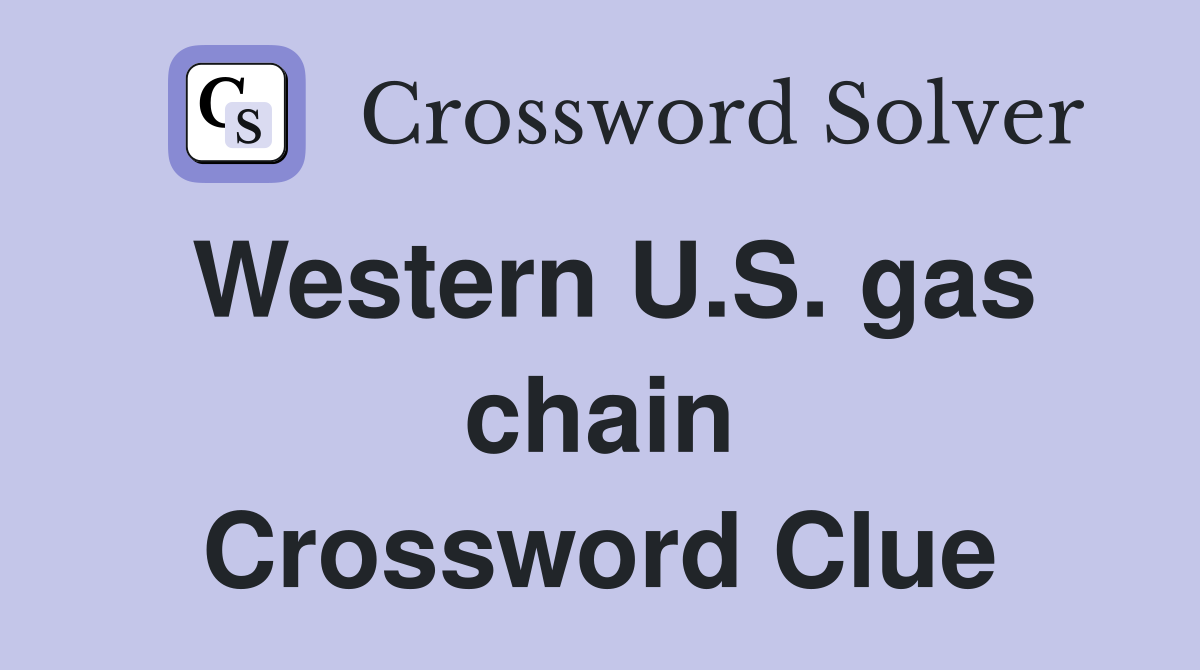 Western U.S. gas chain Crossword Clue