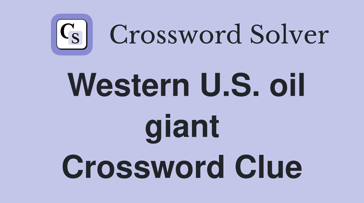Western U.S. oil giant Crossword Clue