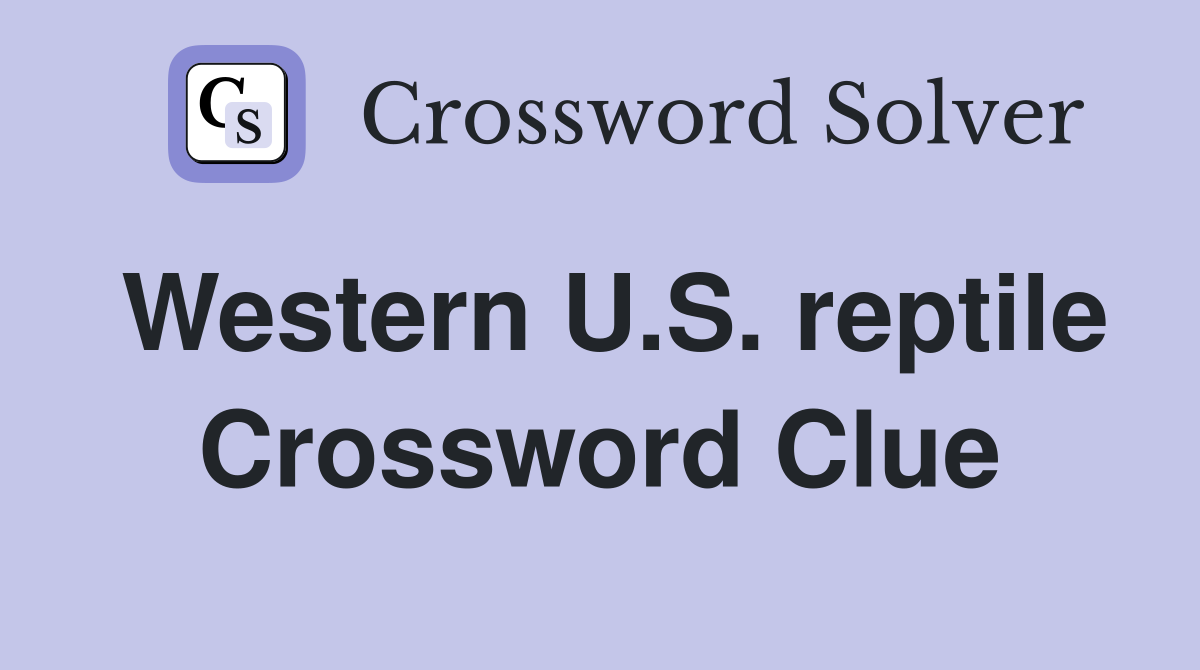 Western U.S. reptile Crossword Clue