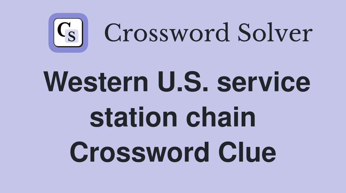 Western U.S. service station chain Crossword Clue