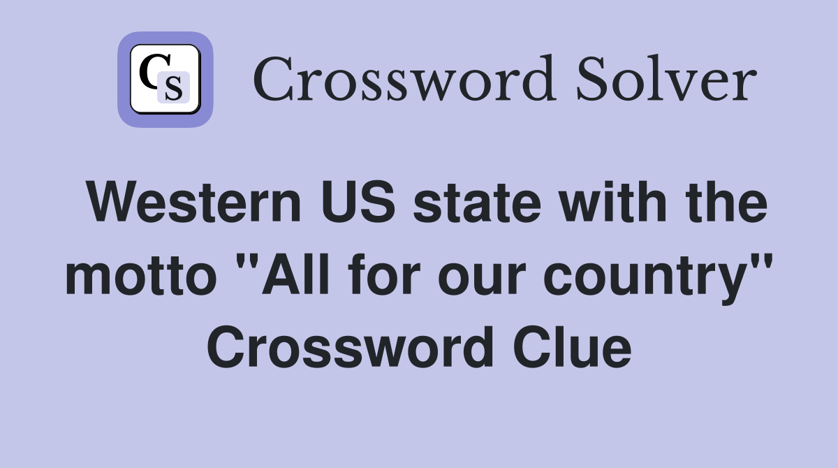 Western US state with the motto "All for our country" Crossword Clue