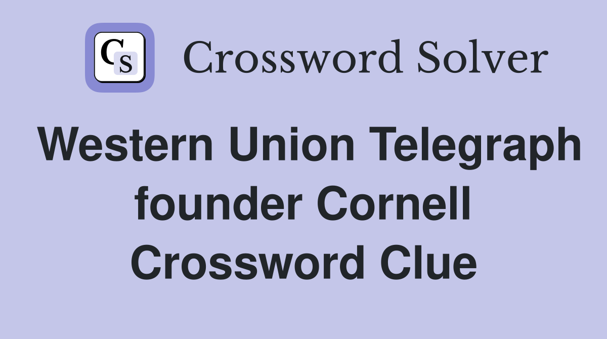 Western Union Telegraph founder Cornell Crossword Clue