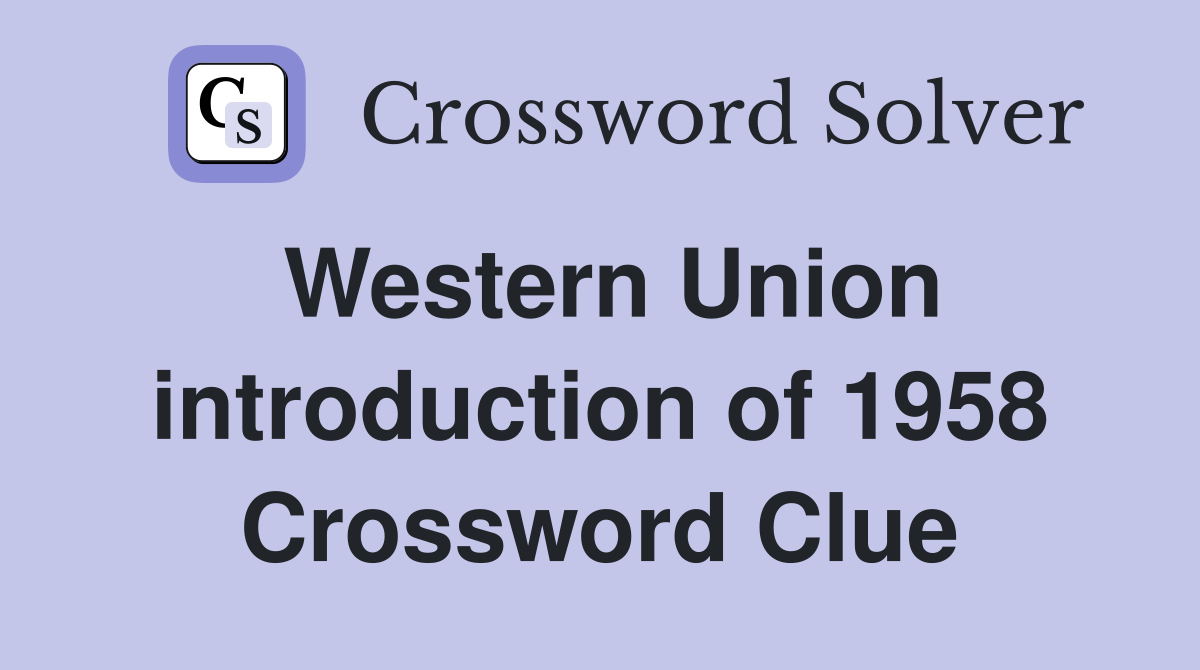 Western Union introduction of 1958 Crossword Clue