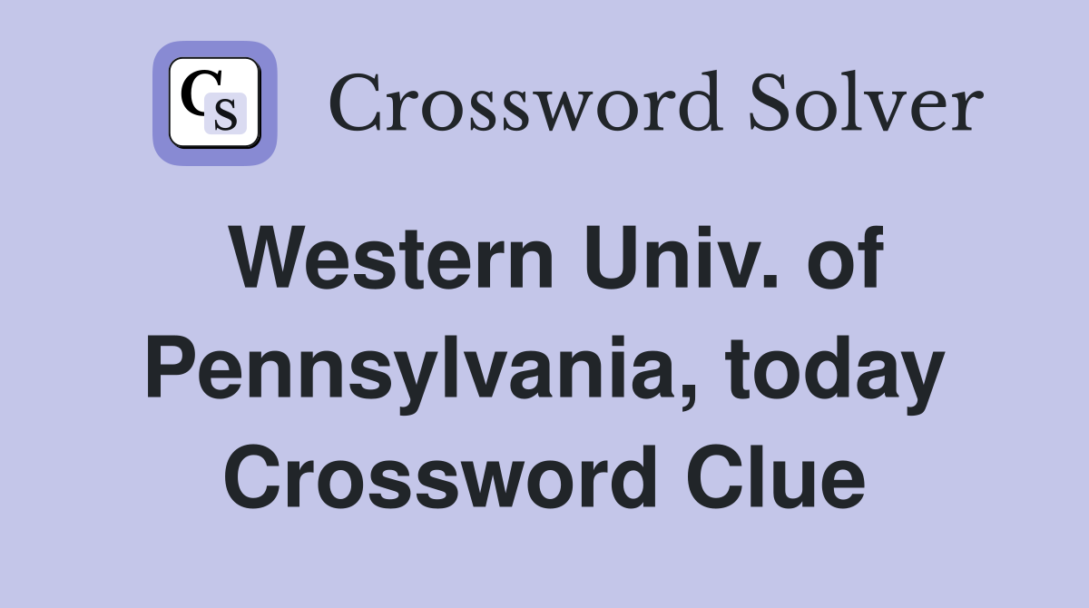 Western Univ. of Pennsylvania, today Crossword Clue