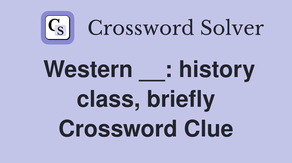 Western __: history class, briefly Crossword Clue