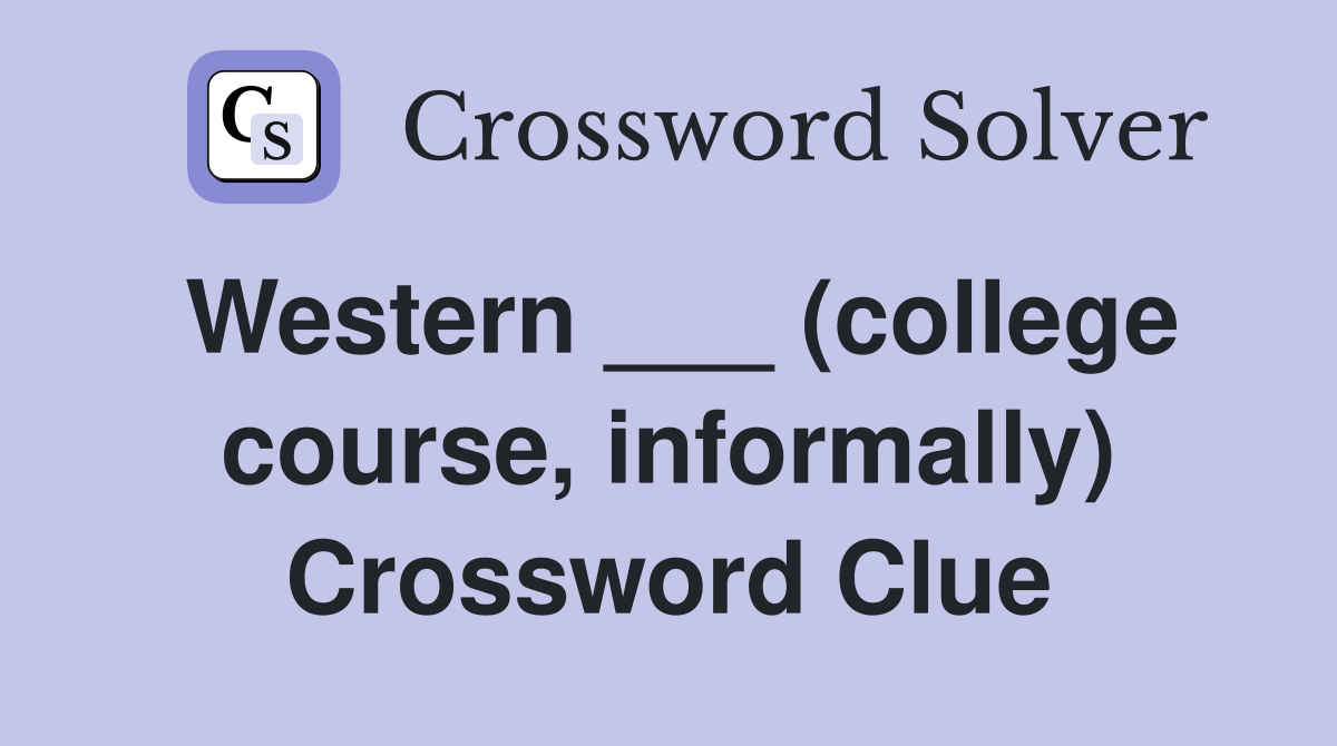 Western ___ (college course, informally) Crossword Clue
