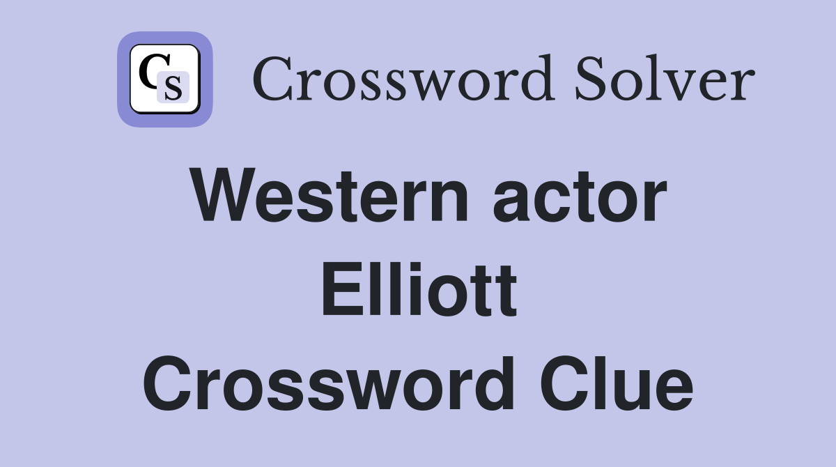 Western actor Elliott Crossword Clue