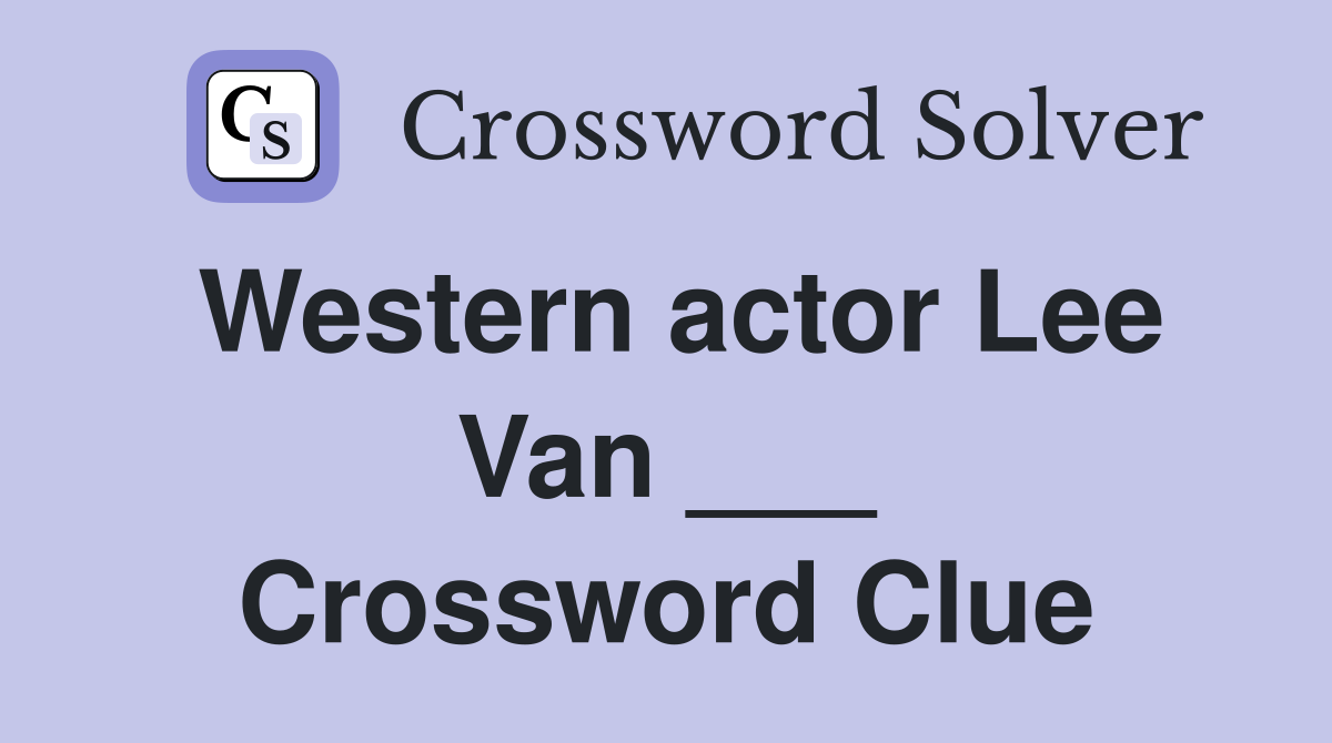 Western actor Lee Van ___ Crossword Clue