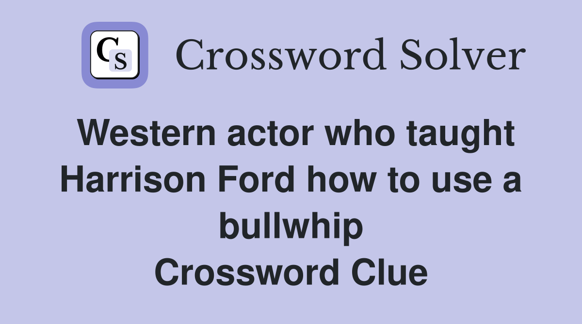 Western actor who taught Harrison Ford how to use a bullwhip Crossword Clue