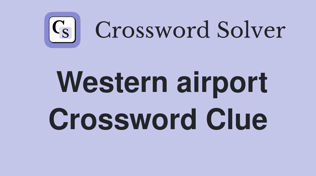 Western airport Crossword Clue