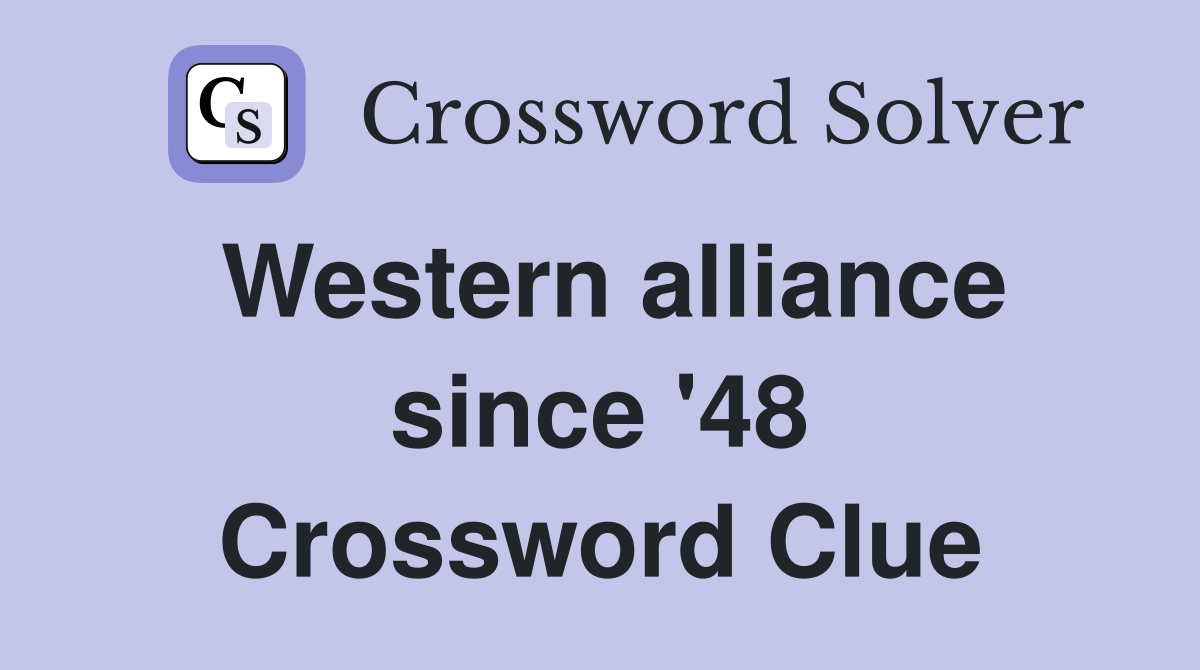 Western alliance since '48 Crossword Clue