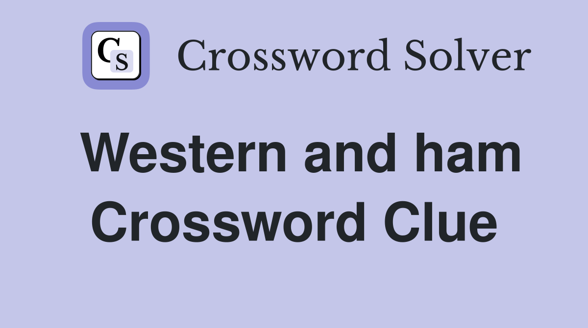 Western and ham Crossword Clue