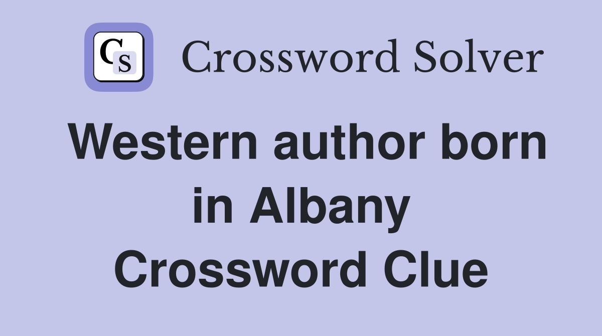 Western author born in Albany Crossword Clue