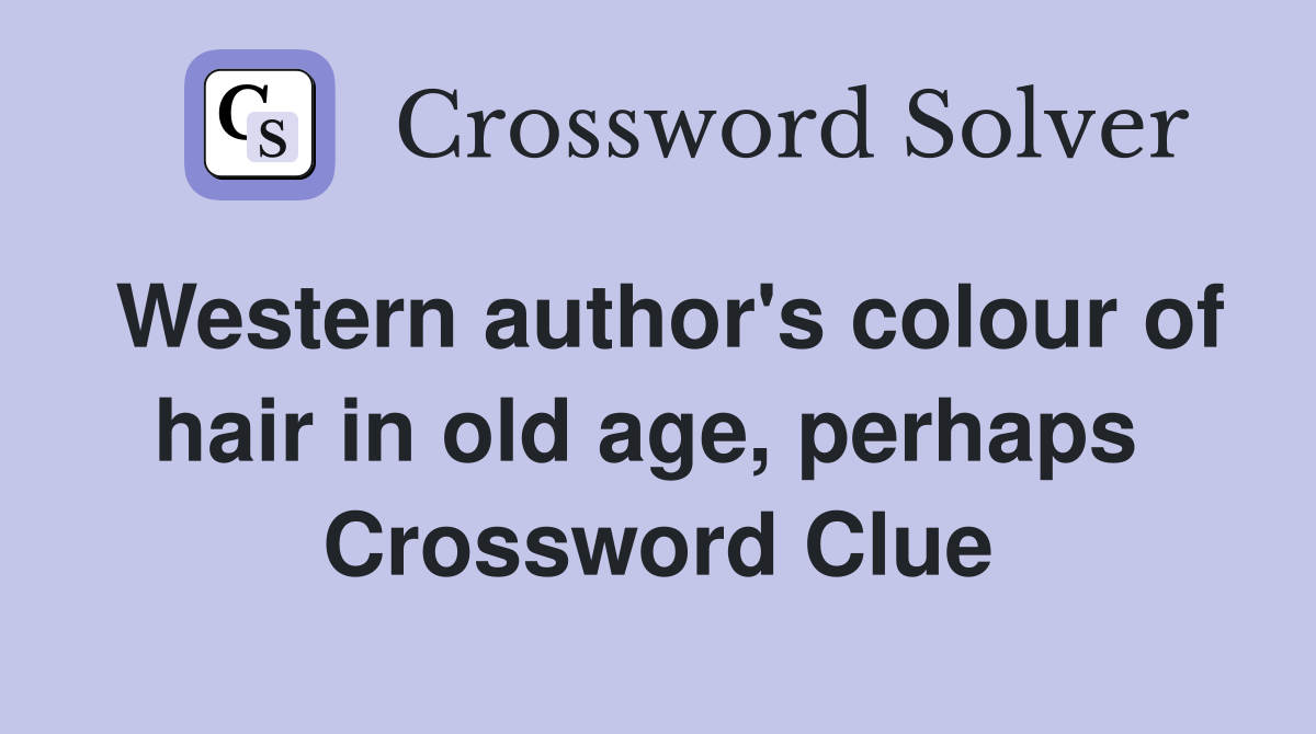 Western author's colour of hair in old age, perhaps  Crossword Clue