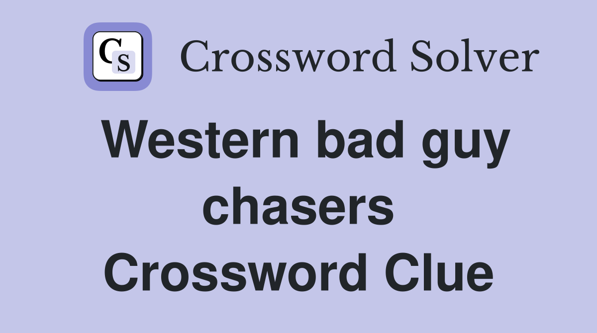 Western bad guy chasers Crossword Clue