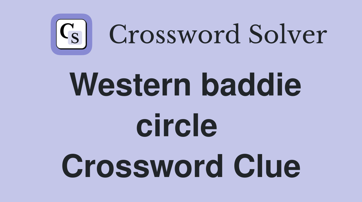Western baddie circle  Crossword Clue