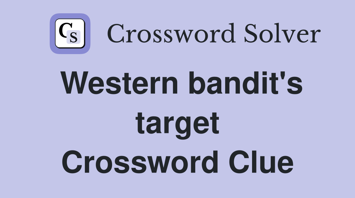 Western bandit's target Crossword Clue