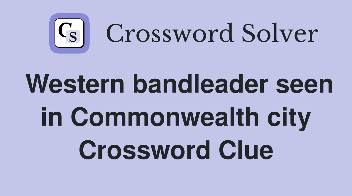 Western bandleader seen in Commonwealth city Crossword Clue