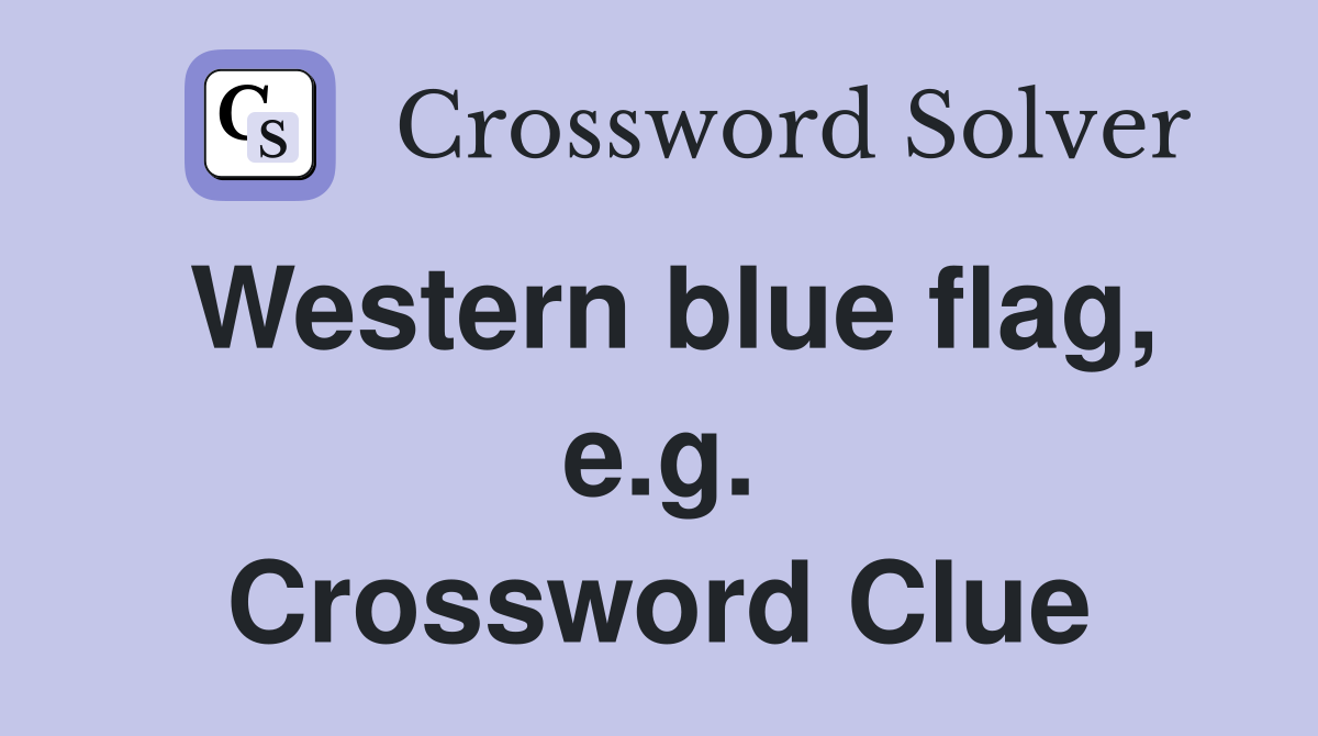 Western blue flag, e.g. Crossword Clue