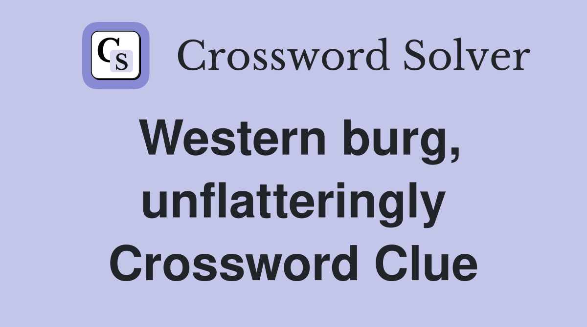 Western burg, unflatteringly Crossword Clue