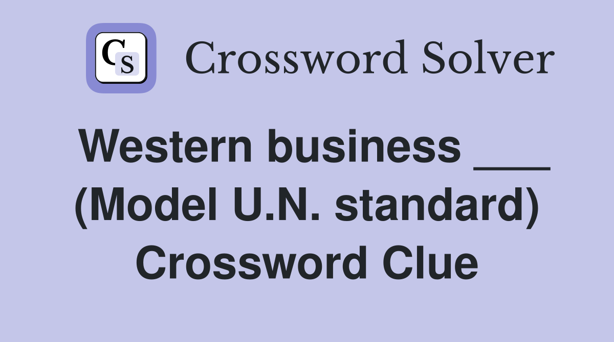 Western business ___ (Model U.N. standard) Crossword Clue