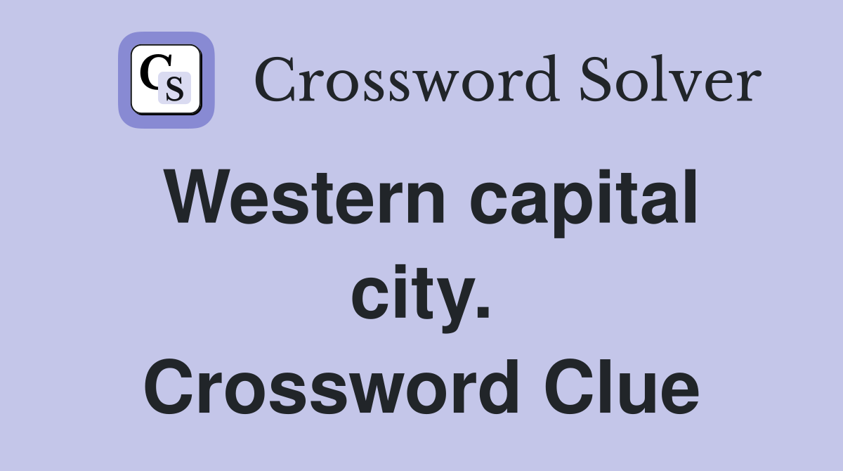 Western capital city. Crossword Clue
