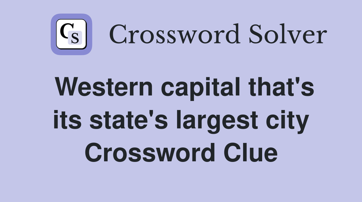 Western capital that's its state's largest city Crossword Clue