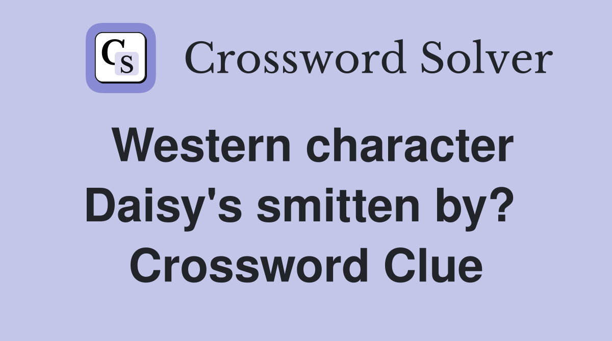 Western character Daisy's smitten by?  Crossword Clue