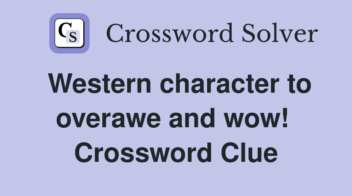 Western character to overawe and wow!  Crossword Clue