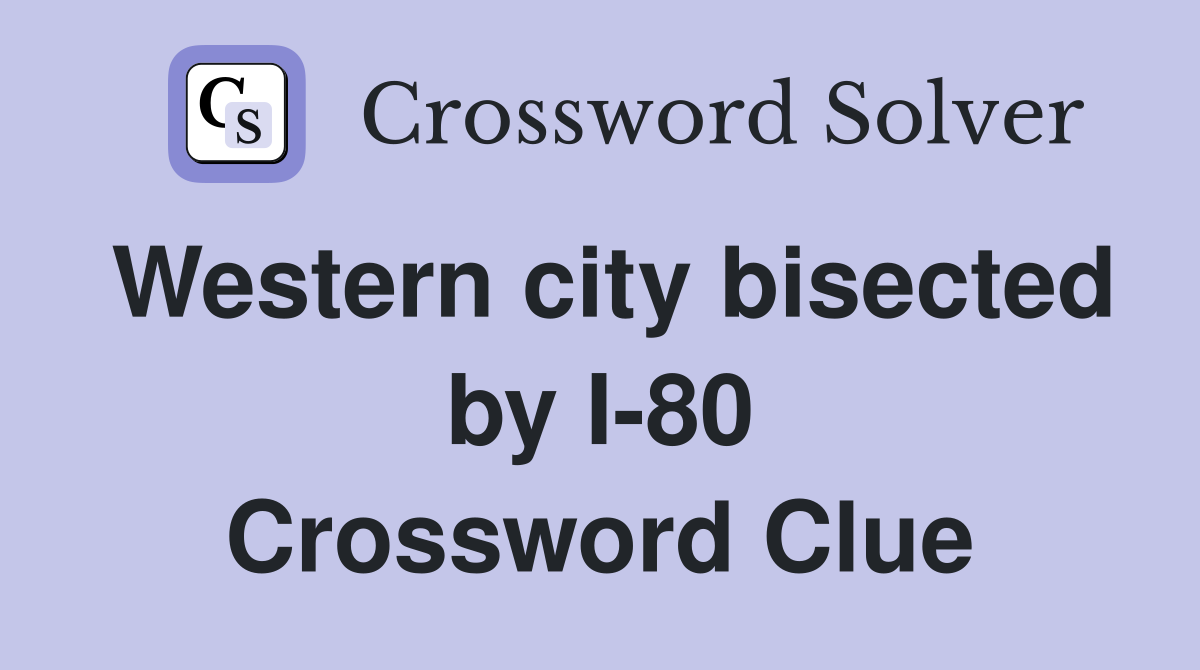 Western city bisected by I-80 Crossword Clue