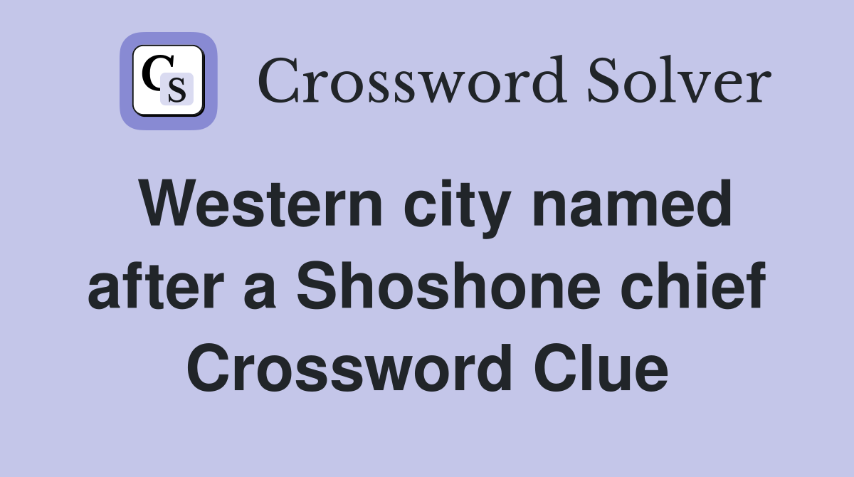 Western city named after a Shoshone chief Crossword Clue