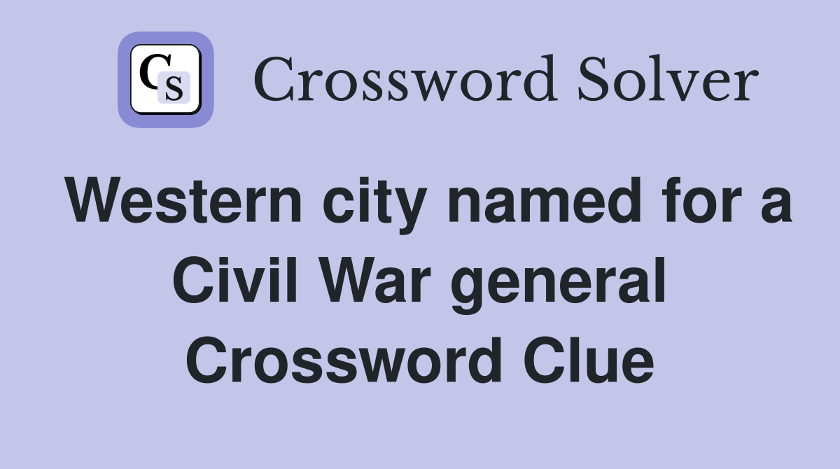 Western city named for a Civil War general Crossword Clue