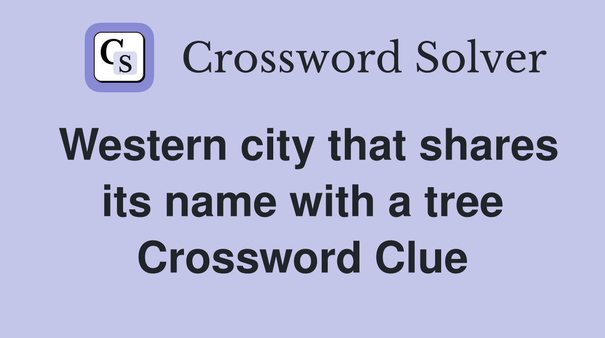 Western city that shares its name with a tree Crossword Clue