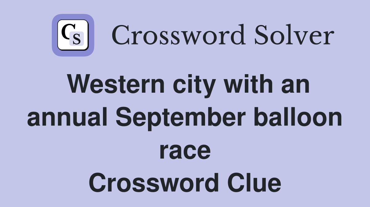 Western city with an annual September balloon race Crossword Clue