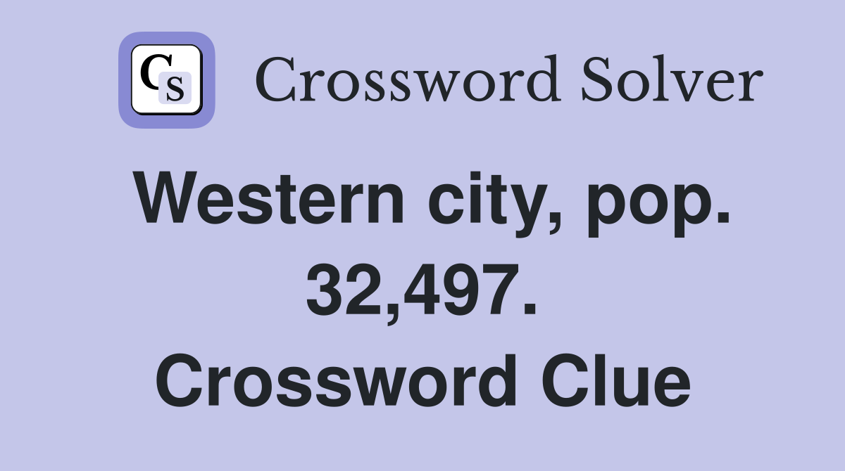 Western city, pop. 32,497. Crossword Clue
