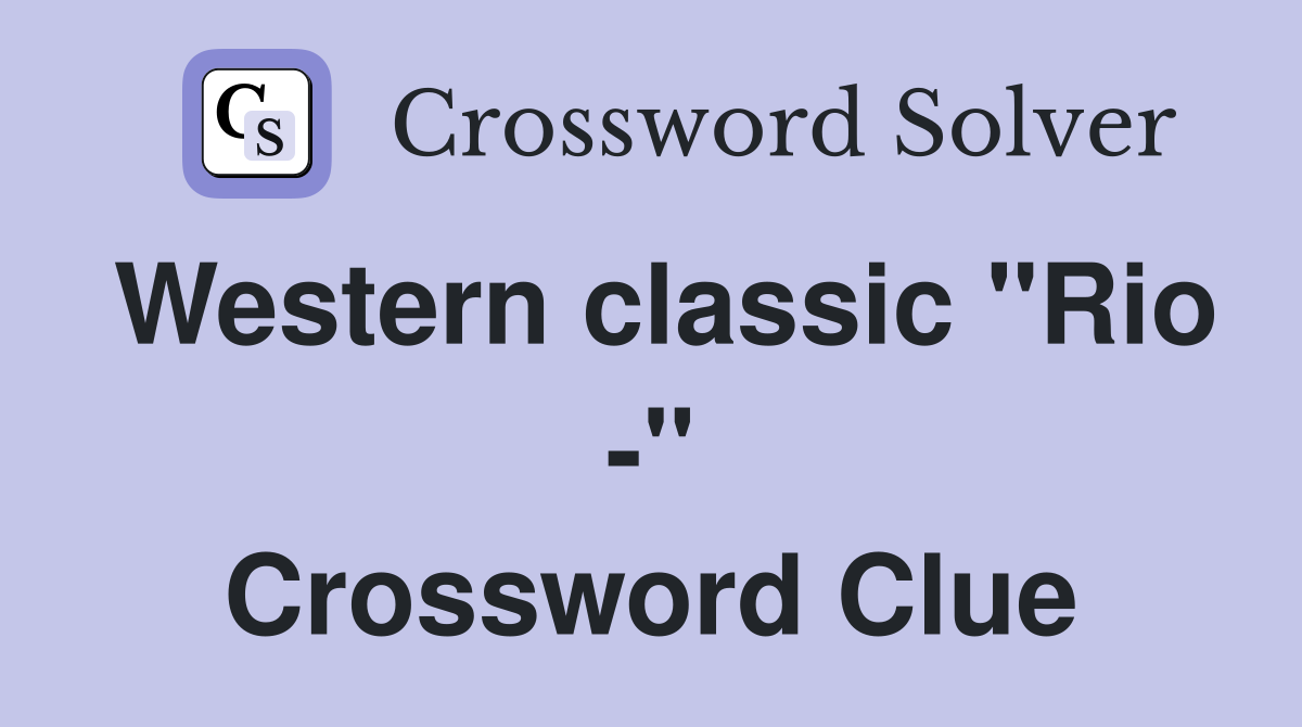 Western classic "Rio -" Crossword Clue