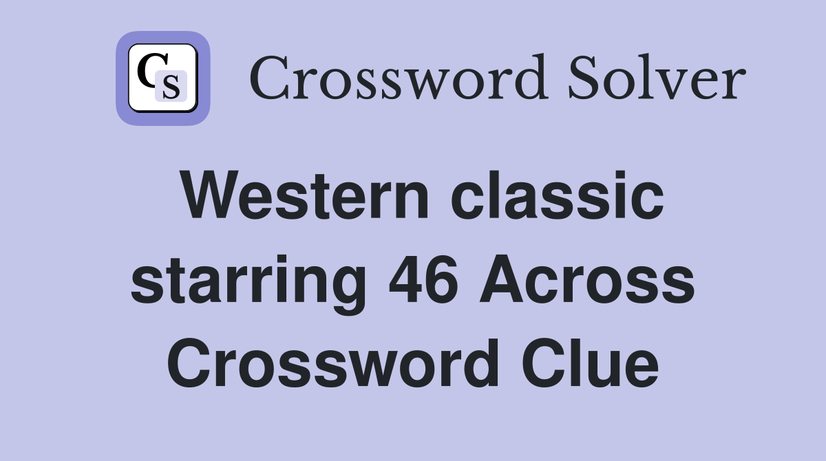 Western classic starring 46 Across Crossword Clue