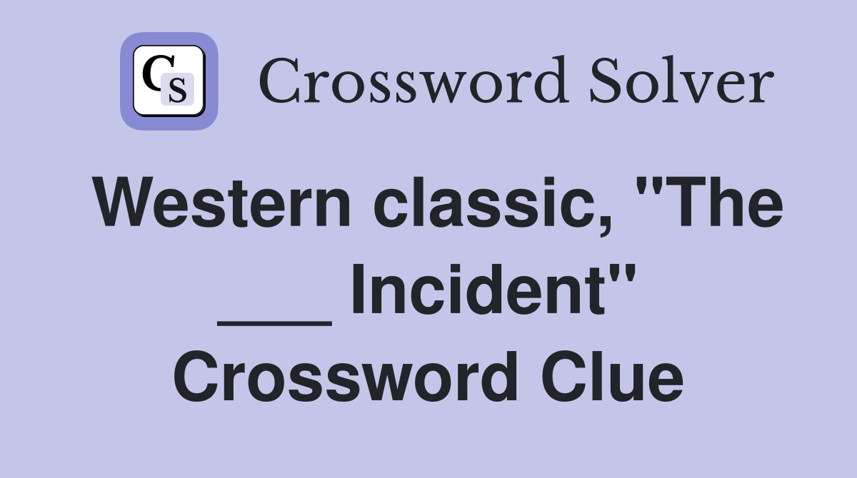 Western classic, "The ___ Incident" Crossword Clue